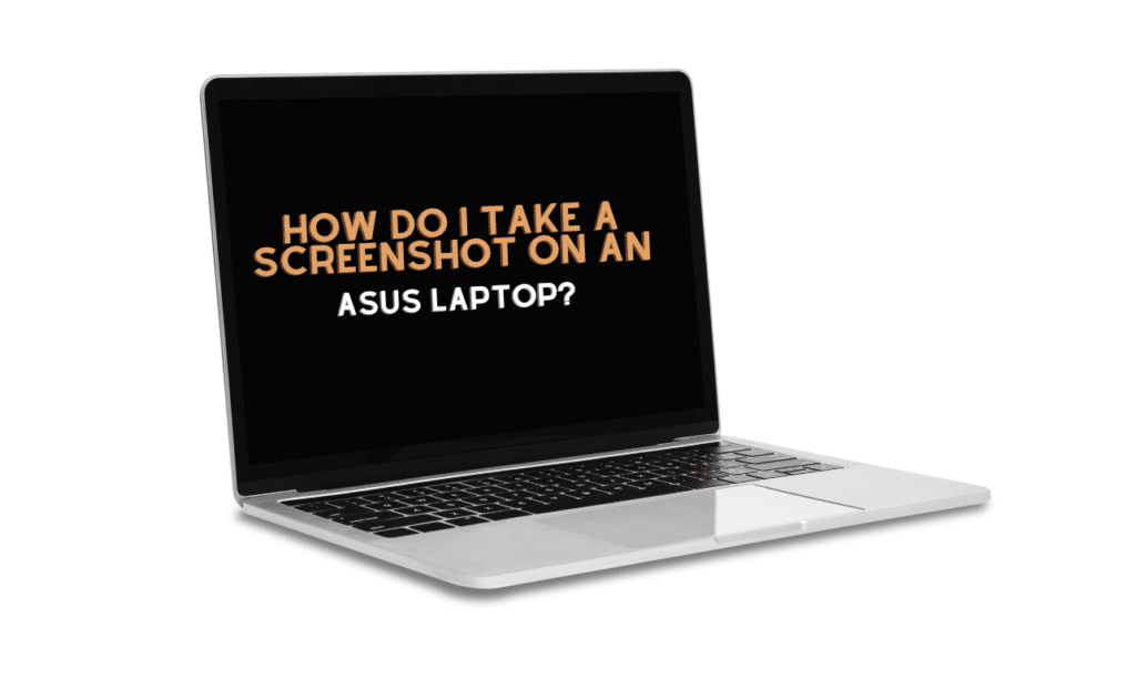 How Do I Take a Screenshot on an Asus Laptop